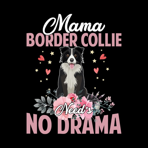 Dog Mama Border Collie Needs No DramaFunnyCute Mommy141 paws by Olegpavlovmmo