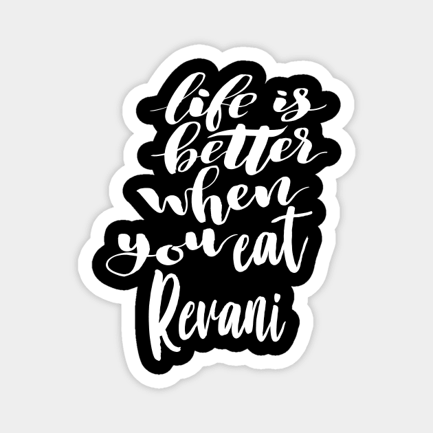 Life Is Better When You Eat Revani Magnet by ProjectX23Red