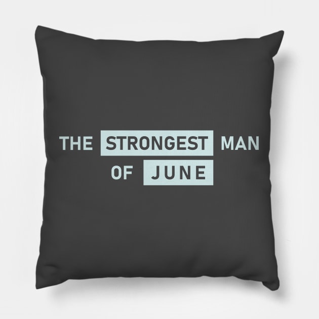 The Strongest Man of June Pillow by Maiki'