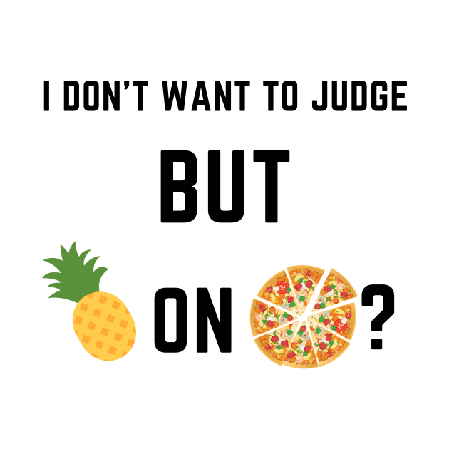 I don't want to judge, but pineapple on pizza? by IOANNISSKEVAS