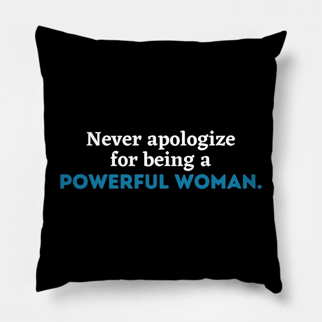 Never apologize for being a powerful woman, Women power,Feminist, girl gang, girl power, woman gang, empowerment, empowered woman Pillow by Kittoable