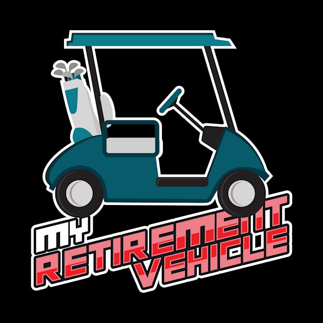 'My Retirement Vehicle' Awesome Golfing Gift by ourwackyhome