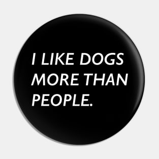 I Like Dogs More Than People Pin