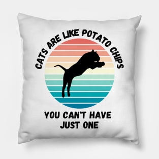 Cats Are Like Potato Chips You Cant Have Just One Pillow