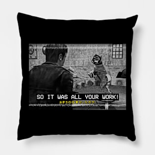 So It Was All Your Work! Pillow