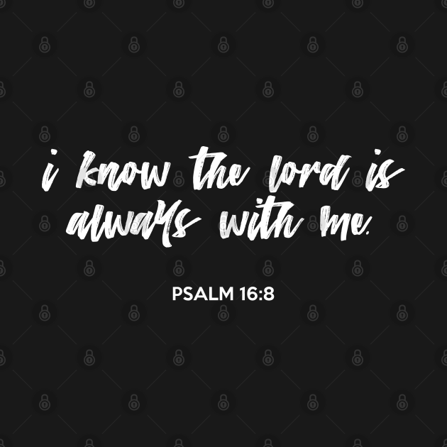 without a shadow of a doubt i know the lord is with me always