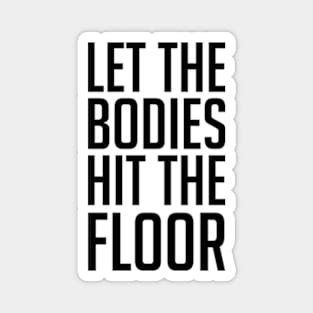 Let The Bodies Hit The Floor Magnet