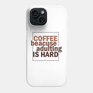 COFFE BECAUSE ADULTING IS HARD. Phone Case