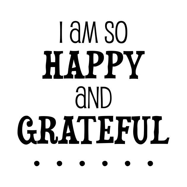 I am so happy and grateful ... - manifesting design by Manifesting123