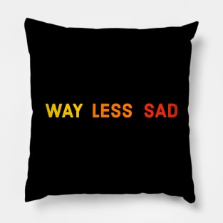 Way Less Sad Pillow