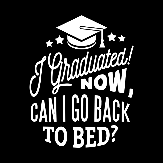 I Graduated Can I Go Back To Bed Now T-shirt by mdstore