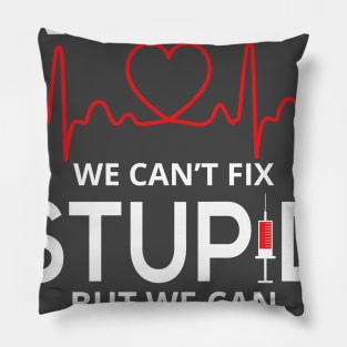 Nurses We Can't Fix Stupid But We Can Sedate It Pillow