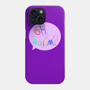 Oh, Worm? Phone Case