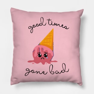 Good times gone bad Pillow