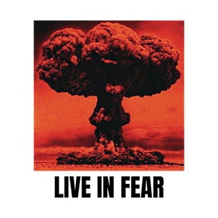 Live in Fear / Atom Bomb T-Shirt