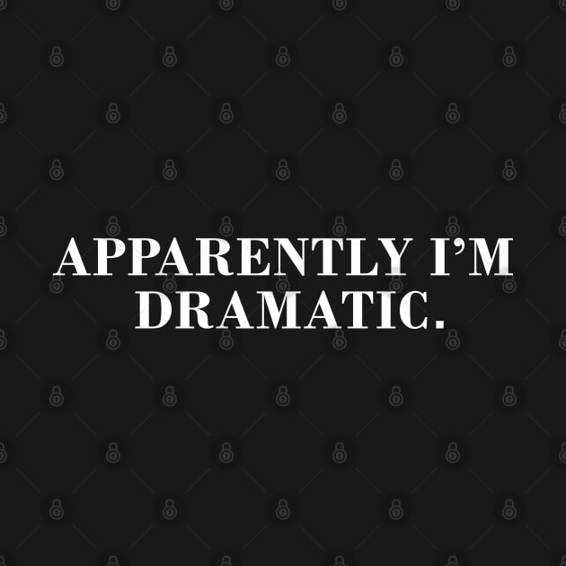 Apparently I'm Dramatic by CityNoir