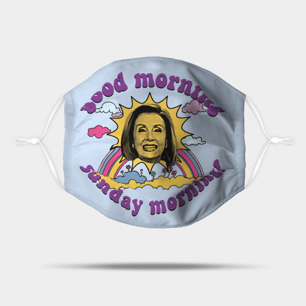 Pelosi Good Morning Sunday Morning Pelosi Mask Teepublic