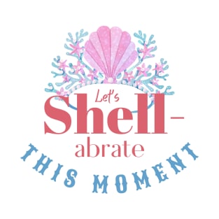 let's shell-abrate this moment T-Shirt