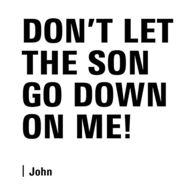 Don't let the Son go down on me - Christian gift by JustOneWord