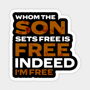 Whom The Son Sets Free is Free Indeed Magnet