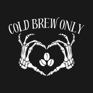 Cold Brew Only Coffee Lover Skeleton T-Shirt