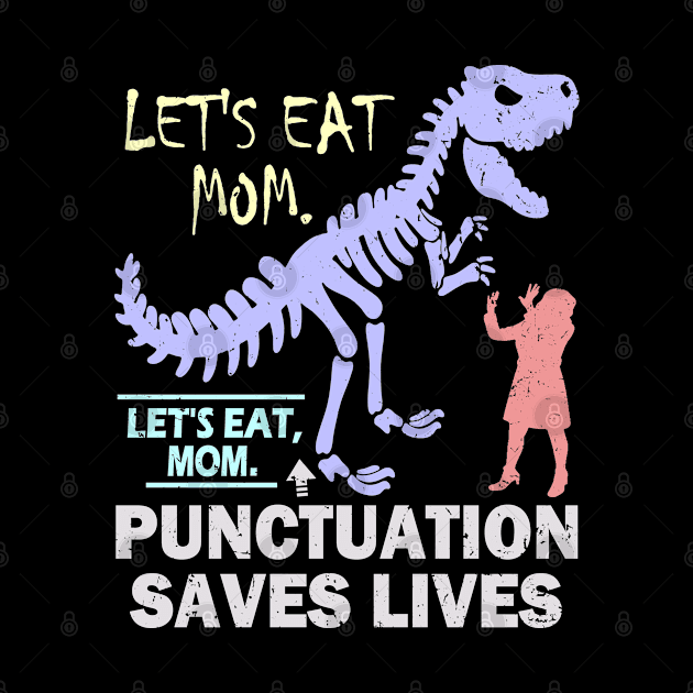 Funny Let's Eat Mom Punctuation Saves Lives by Etopix