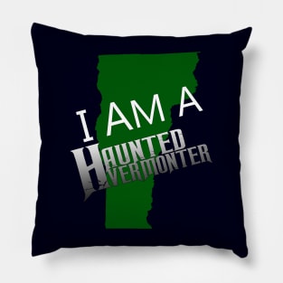 I Am A Haunted Vermonter Pillow