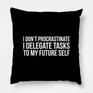 I Don'T Procrastinate Funny Procrastinator Pillow