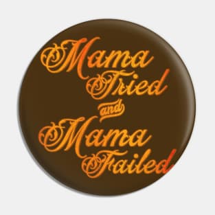 Mama Tried and Mama Failed Pin