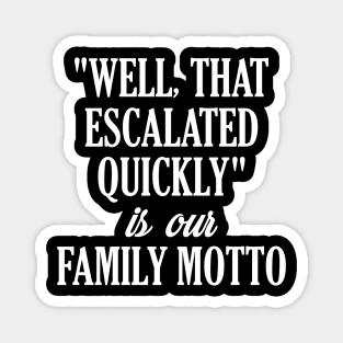 Funny Family Shirts "Well That Escalated Quickly" Magnet