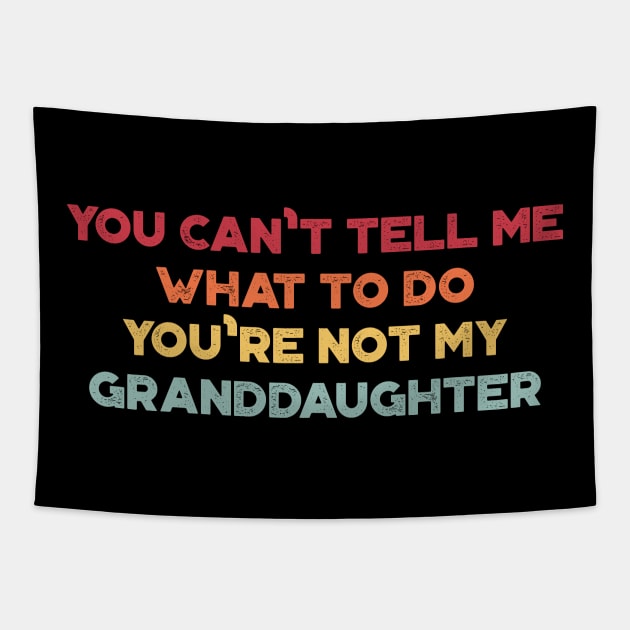 You Can't Tell Me What To Do You're Not My Granddaughter Funny Vintage Retro (Sunset) Tapestry by truffela