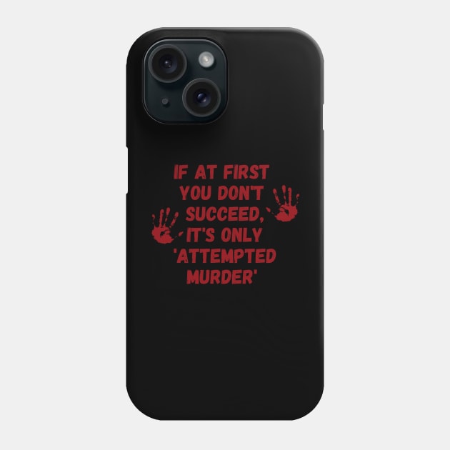 If at first you don't succeed, it's only 'attempted murder' Phone Case by Erin Decker Creative