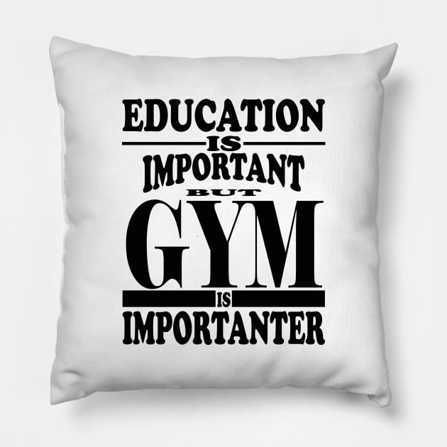Education Is Important But Gym Is Importanter Pillow by kirkomed