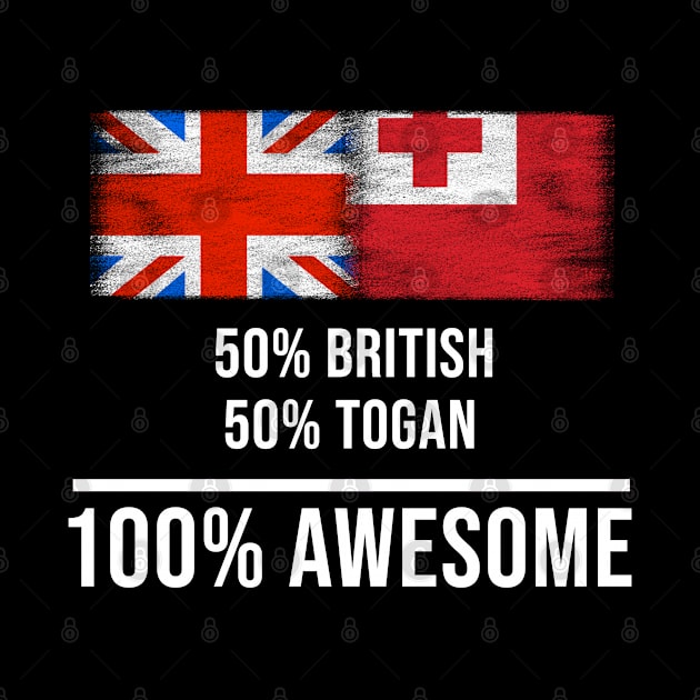 50% British 50% Togan 100% Awesome - Gift for Togan Heritage From Tonga by Country Flags