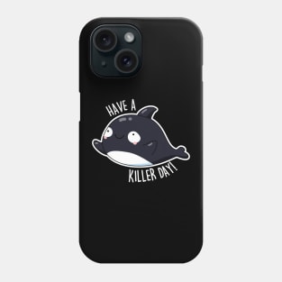 Have A Killer Day Cute Whale Pun Phone Case