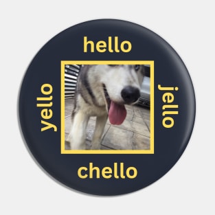 Husky Closeup Yellow Hello Jello Chello Pin