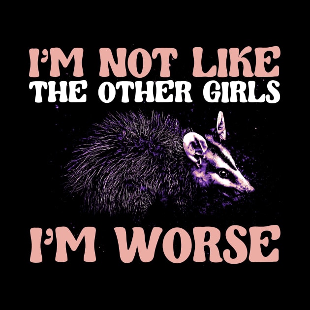 I'm Not Like The Other Girls, I'm Worse by Thread Magic Studio