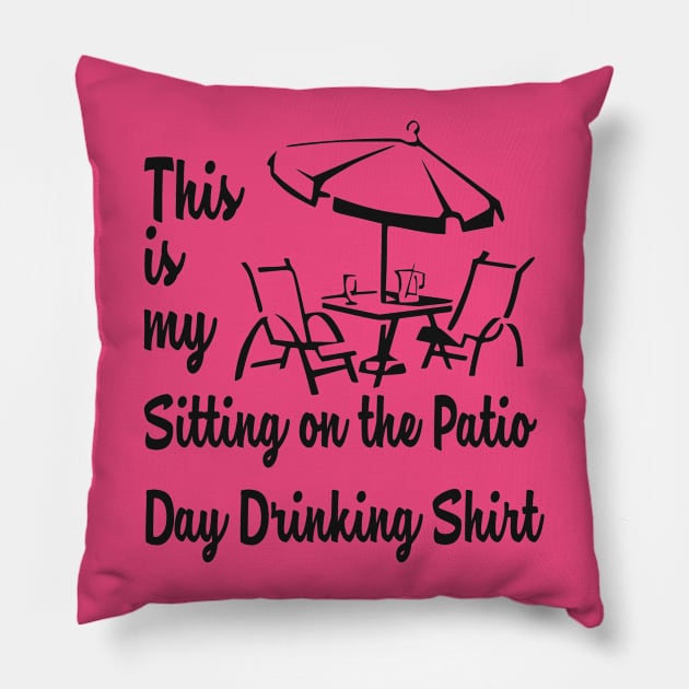 THIS IS MY SITTING ON THE PATIO DAY DRINKING SHIRT Pillow by MarkBlakeDesigns