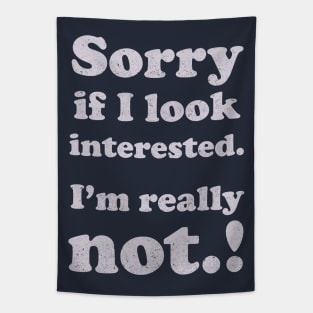 sorry, if i look interested Tapestry