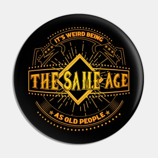 It's Weird Being The Same Age As Old People Retro Sarcastic Pin