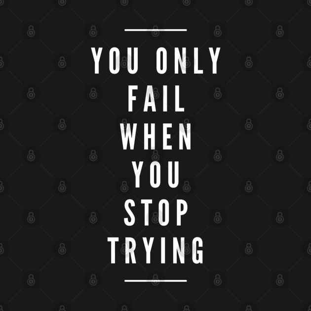 You Only Fail When You Stop Trying - Motivational Words by Textee Store