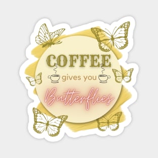 Coffee Gives You Butterflies Magnet