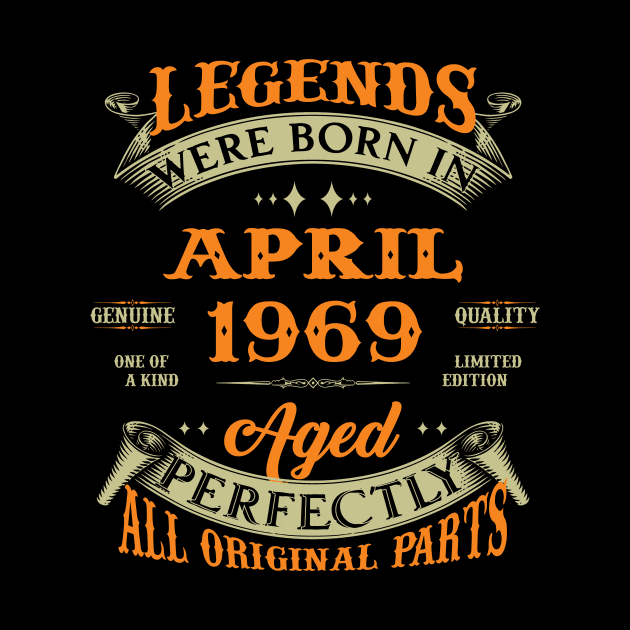 Legends Were Born In April 1969 Aged Perfectly Original Parts by Foshaylavona.Artwork