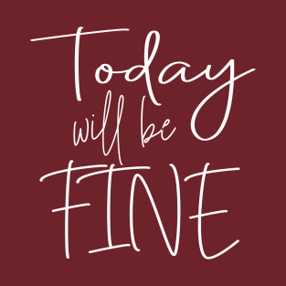 today will be fine T-Shirt