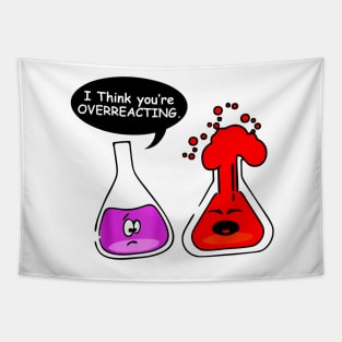 I think you're OVERREACTING Funny Nerd Chemistry for teacher Tapestry