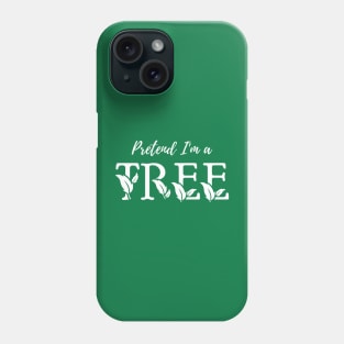 Pretend I'm a Tree - Cheap Simple Easy Lazy Halloween Costume Phone Case