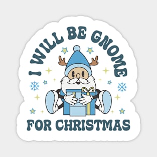 I will be gnome for christmas Magnet