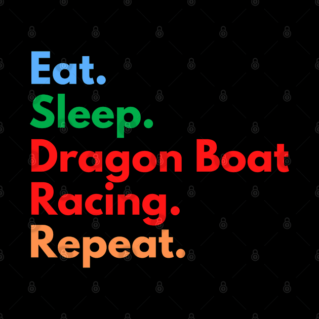 Eat. Sleep. Dragon Boat Racing. Repeat. by Eat Sleep Repeat