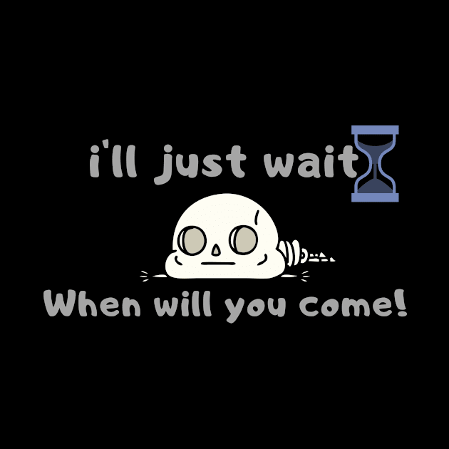 i'll just wait Funny Gift For My Friend, Sarcasm  Friends Funny quotes by hardworking