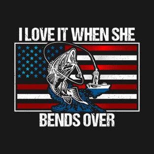 I Love It When She Bends Over Funny Bass Fishing T-Shirt